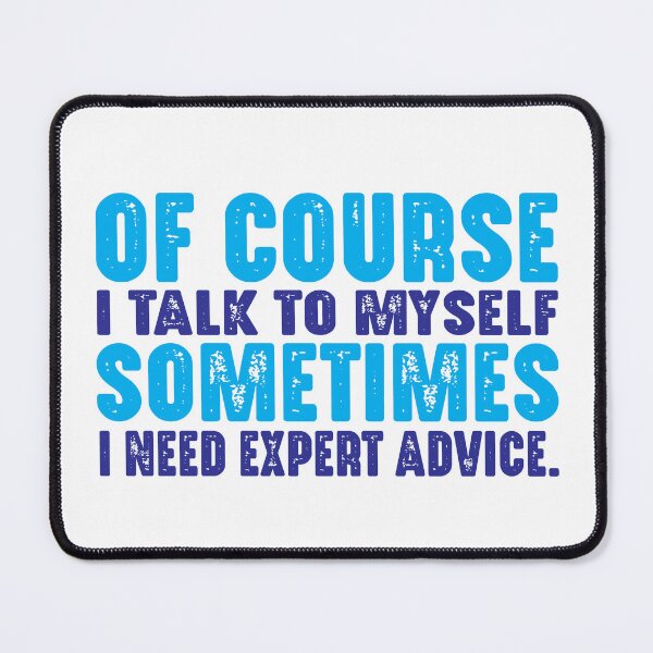 Item preview, Of course, I talk to myself. Sometimes I need expert advice. designed and sold by TeeEagle.