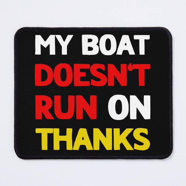 Item preview, My Boat Doesn't Run On Thanks designed and sold by LudwikeArts.