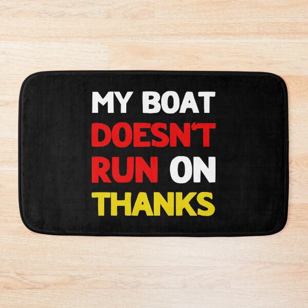 Item preview, My Boat Doesn't Run On Thanks designed and sold by LudwikeArts.
