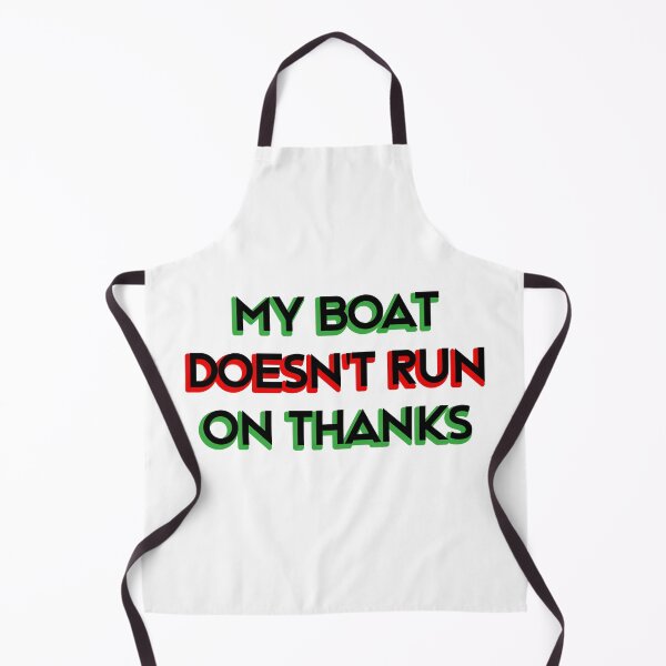 Item preview, My Boat Doesn't Run On Thanks designed and sold by LudwikeArts.
