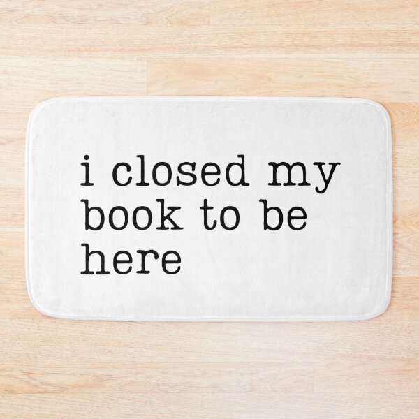 Item preview, I Closed My Book to Be Here designed and sold by RaineDDesigns.