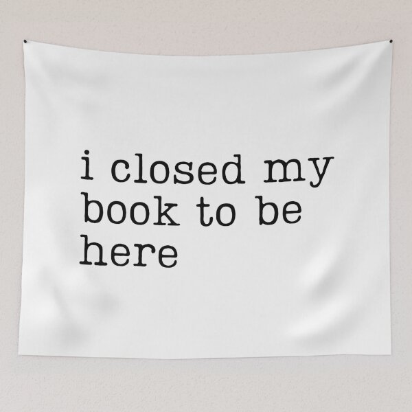 Item preview, I Closed My Book to Be Here designed and sold by RaineDDesigns.