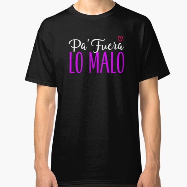 PA' FUERA LO MALO - PA MALA YO (1) Camiseta clásica