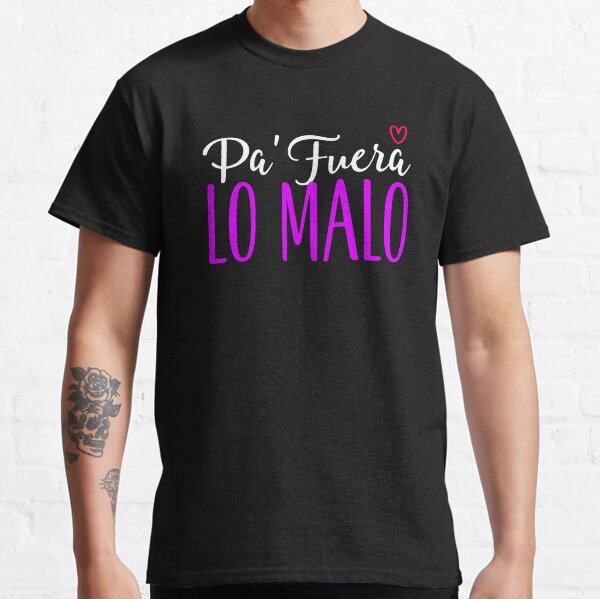 PA' FUERA LO MALO - PA MALA YO (1) Camiseta clásica