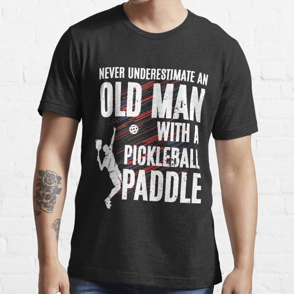 "Never Underestimate an Old Man With a Pickleball Paddle" Tshirt for Sale by amorhka