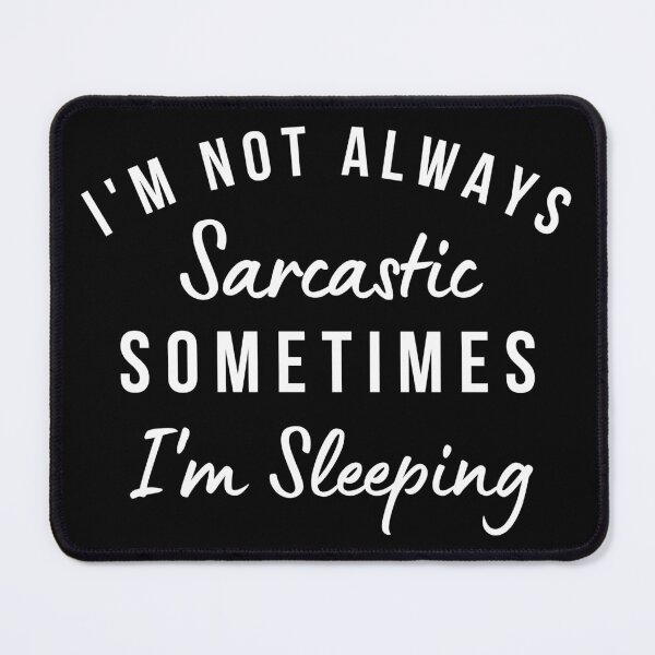 Item preview, I'm Not Always Sarcastic, Sometimes I'm Sleeping. Funny Sarcastic Saying. Black designed and sold by That Cheeky Tee.