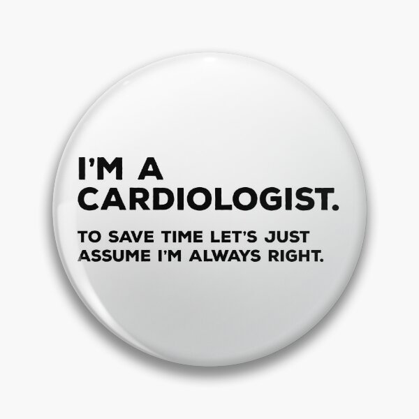 Item preview, I'm A Cardiologist, To Save Time Let's Just Assume I'm Always Right designed and sold by teesaurus.