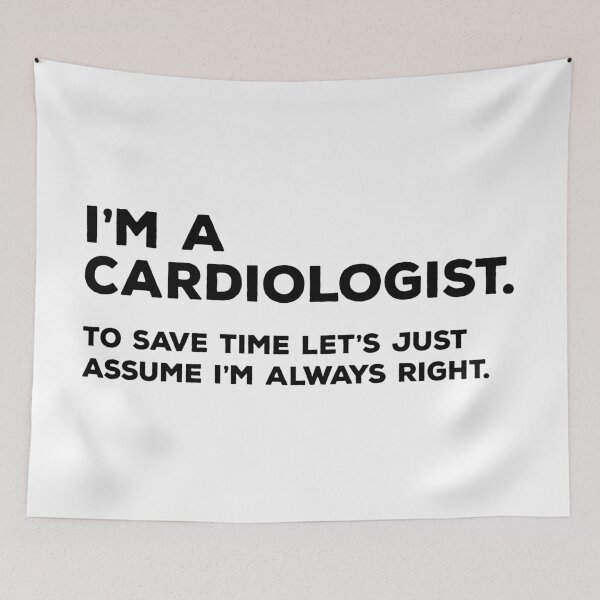 Item preview, I'm A Cardiologist, To Save Time Let's Just Assume I'm Always Right designed and sold by teesaurus.