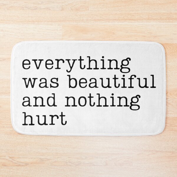 Item preview, Everything Was Beautiful and Nothing Hurt designed and sold by RaineDDesigns.