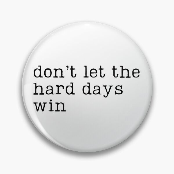 Item preview, Don't Let the Hard Days Win designed and sold by RaineDDesigns.