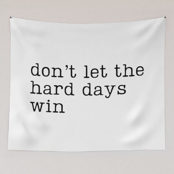 Item preview, Don't Let the Hard Days Win designed and sold by RaineDDesigns.