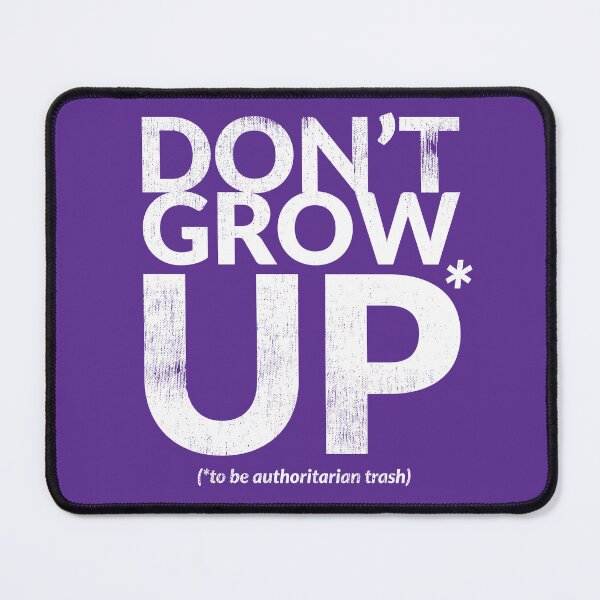 Item preview, DON'T GROW UP (to be authoritarian trash) designed and sold by TheDirtyType.