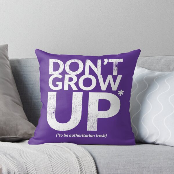 Item preview, DON'T GROW UP (to be authoritarian trash) designed and sold by TheDirtyType.