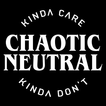 Artwork thumbnail, Chaotic Neutral Alignment Kinda Care Kinda Don't Funny Quotes by pixeptional