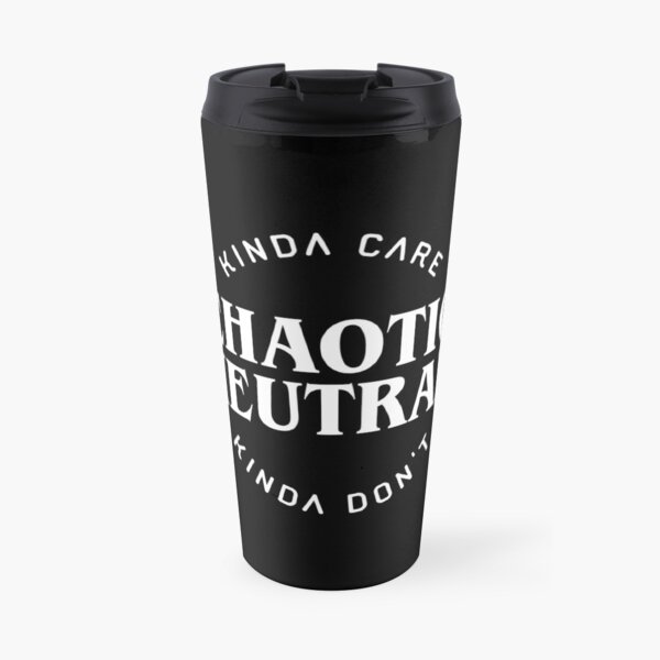 Chaotic Neutral Alignment Kinda Care Kinda Don't Funny Quotes Travel Mug