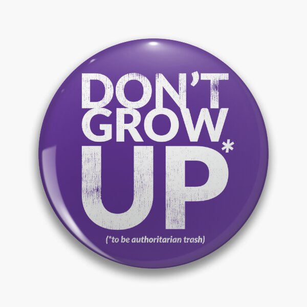 Item preview, DON'T GROW UP (to be authoritarian trash) designed and sold by TheDirtyType.