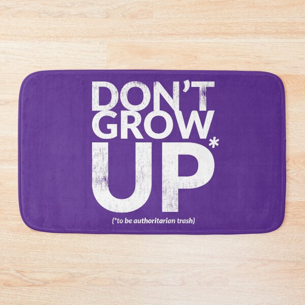 Item preview, DON'T GROW UP (to be authoritarian trash) designed and sold by TheDirtyType.
