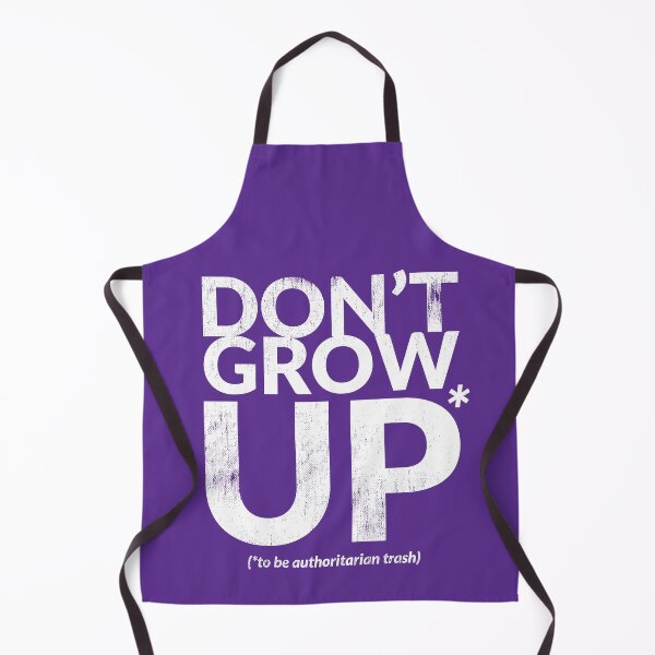 Item preview, DON'T GROW UP (to be authoritarian trash) designed and sold by TheDirtyType.