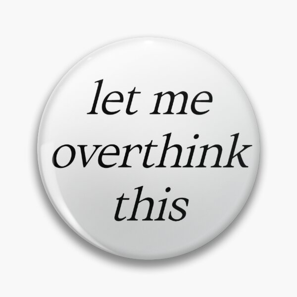 Item preview, let me overthink this designed and sold by UnderStore.