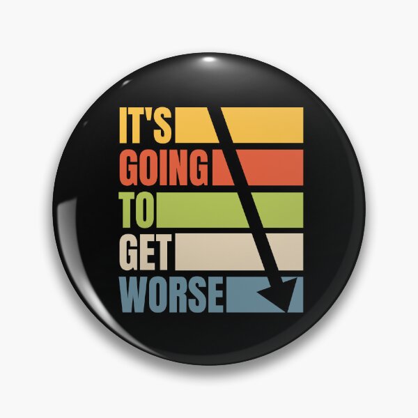 Item preview, Its going to get worse  designed and sold by Rosefurn.