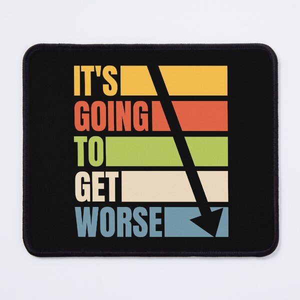 Item preview, Its going to get worse designed and sold by Rosefurn.