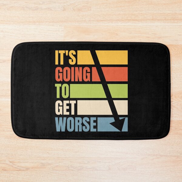 Item preview, Its going to get worse  designed and sold by Rosefurn.