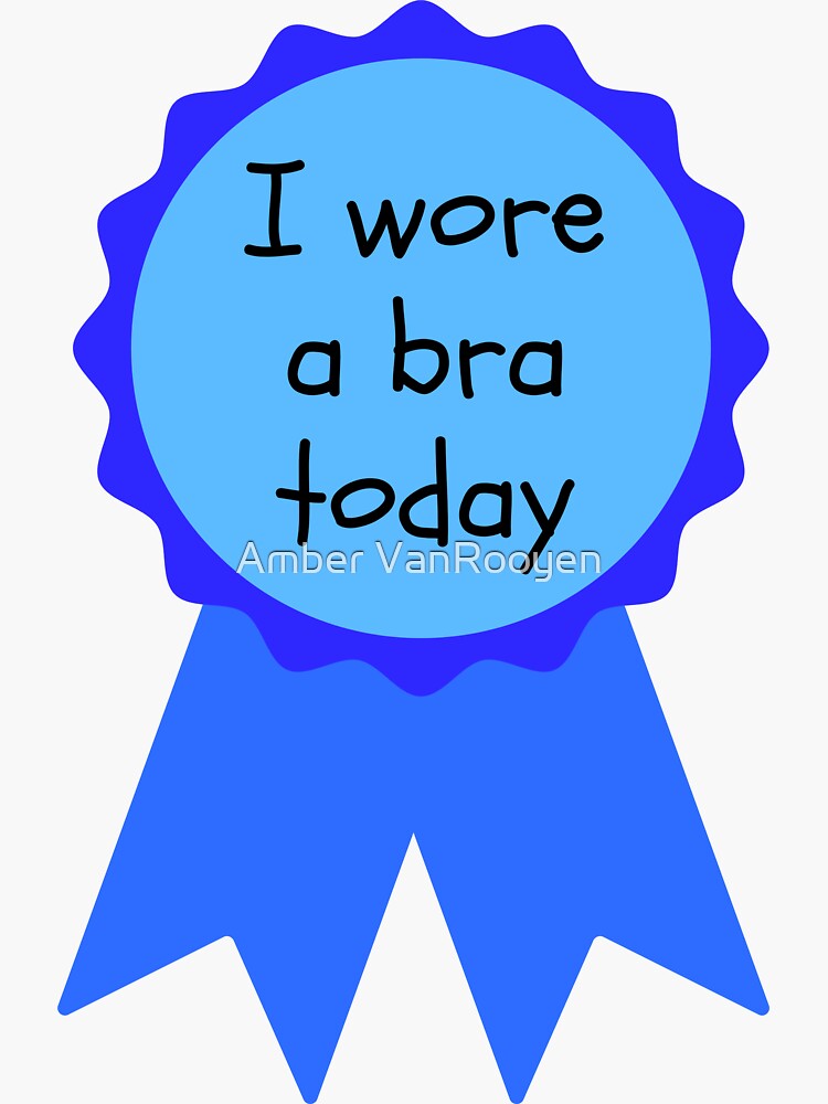 I wore a bra today, self care, blue ribbon, number one, winner, special  prize, depression, anxiety, mental health Sticker for Sale by Amber  VanRooyen