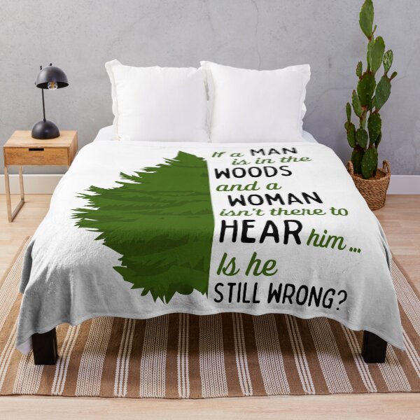 Item preview, If a man is in the woods and a woman isn't there to hear him designed and sold by Rosefurn.