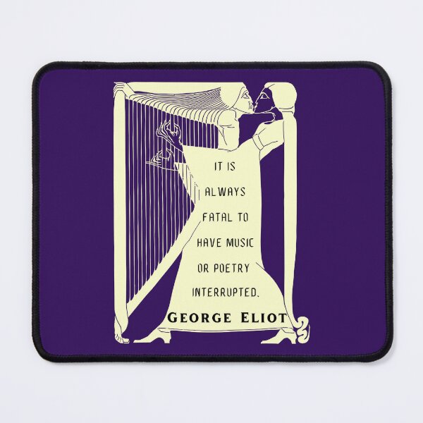 Item preview, George Eliot funny quote:  “It is always fatal to have music or poetry interrupted.” designed and sold by artbleed.
