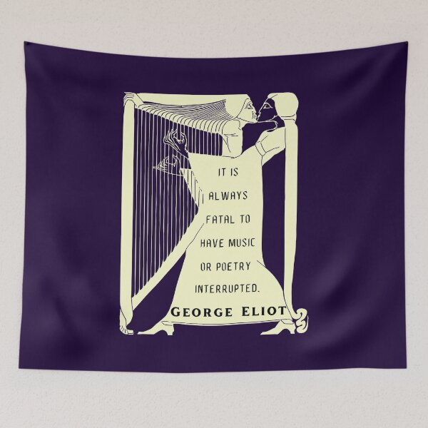 Item preview, George Eliot funny quote:  “It is always fatal to have music or poetry interrupted.” designed and sold by artbleed.