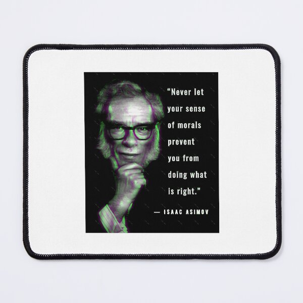 Item preview, Isaac Asimov quote “Never let your sense of morals prevent you from doing what is right.” designed and sold by aleigha-rijalva.