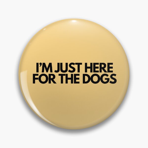 Item preview, Im Just Here For The Dogs designed and sold by SlogansUS.