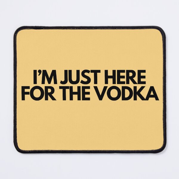 Item preview, I'm Just Here For The Vodka designed and sold by SlogansUS.