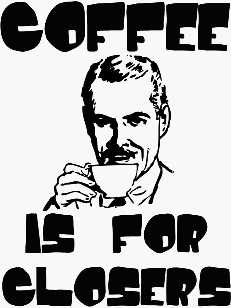 "Coffee Is For Closers" Sticker by obviouslogic Redbubble