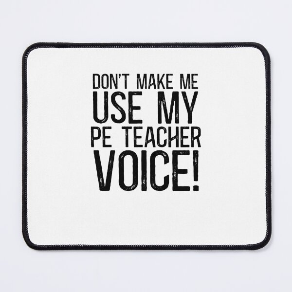 Item preview, Don't Make Me Use My PE Teacher Voice! designed and sold by TeesYouWant.
