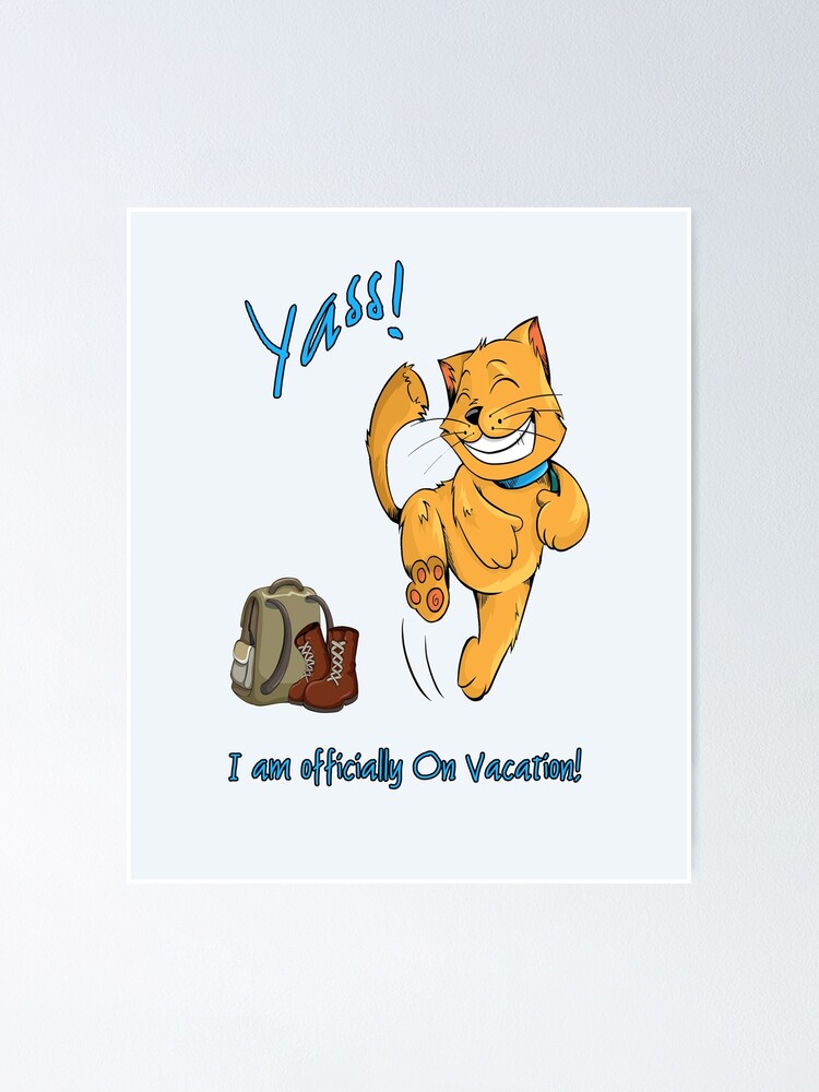 Poster Yass Je Suis Officiellement En Vacances Chat Sautant De Joie Par Jecolds Redbubble