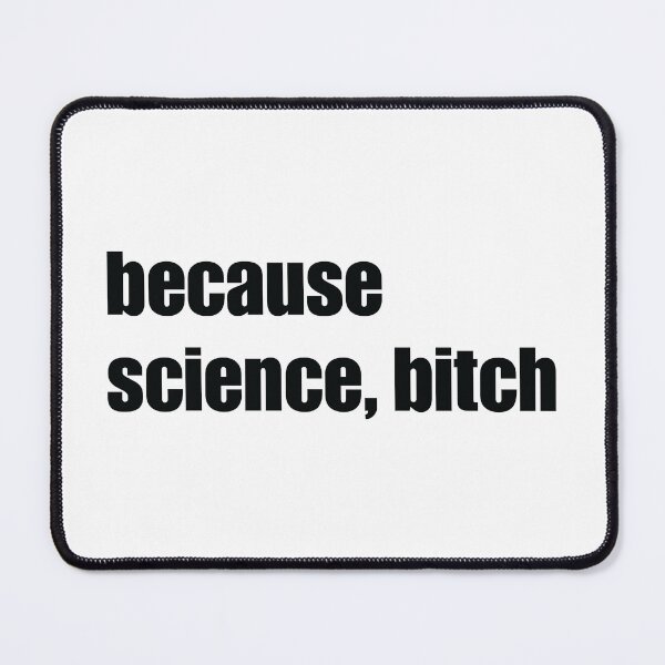Item preview, Because Science Bitch designed and sold by ScienceCorner.