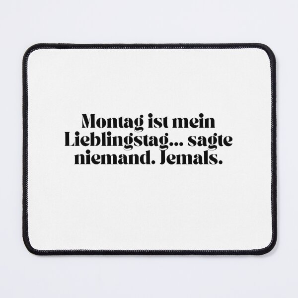 Item preview, Montag ist mein Lieblingstag... sagt niemand. Jemals. designed and sold by KrafterMumford.