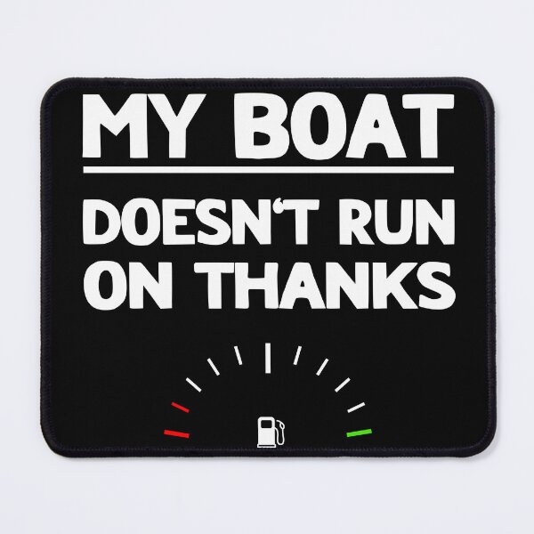 Item preview, My Boat Doesn't Run On Thanks designed and sold by LudwikeArts.