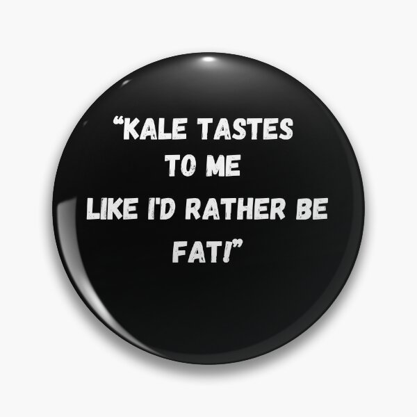 Item preview, Kale Tastes To Me Like I'd Rather Be Fat!  designed and sold by RiffRaffGraffix.