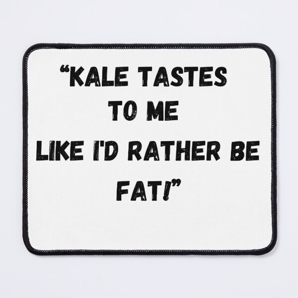 Item preview, Copy of Kale Tastes To Me Like I'd Rather Be Fat!  designed and sold by RiffRaffGraffix.