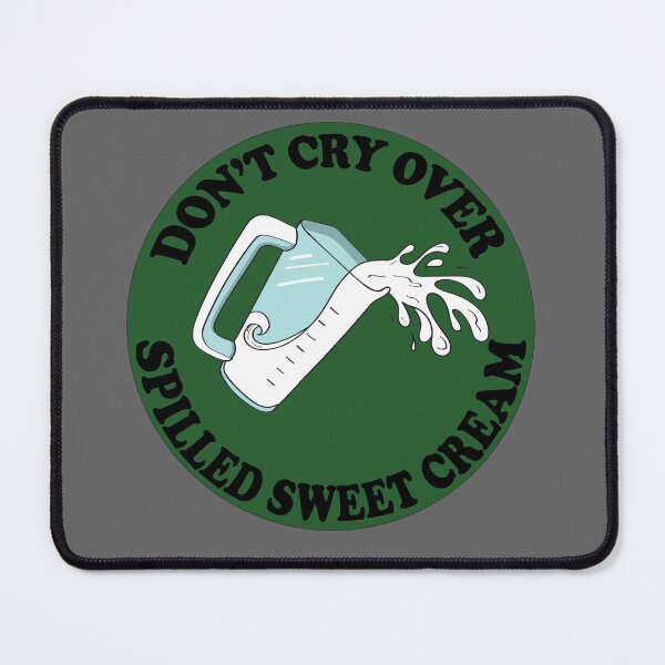 Item preview, Don't Cry Over Spilled Sweet Cream designed and sold by At-The-Stake.