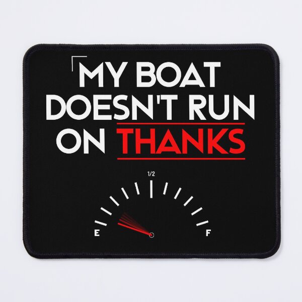 Item preview, My Boat Doesn't Run On Thanks designed and sold by LudwikeArts.