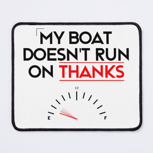 Item preview, My Boat Doesn't Run On Thanks designed and sold by LudwikeArts.