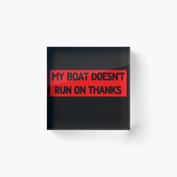 Item preview, My Boat Doesn't Run On Thanks designed and sold by LudwikeArts.