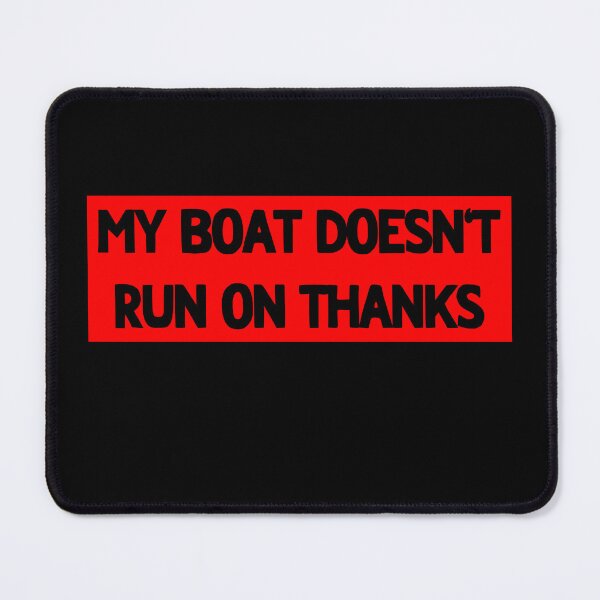 Item preview, My Boat Doesn't Run On Thanks designed and sold by LudwikeArts.