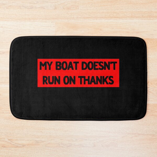 Item preview, My Boat Doesn't Run On Thanks designed and sold by LudwikeArts.