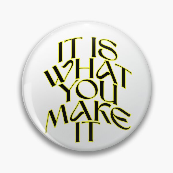 Item preview, it is what you make it  designed and sold by WeGotThat.