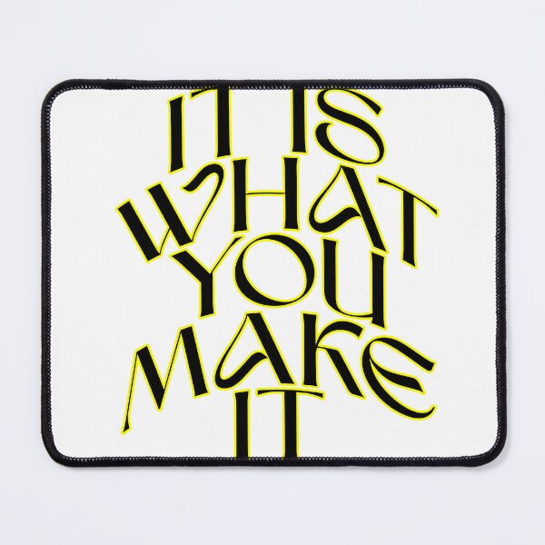 Item preview, it is what you make it  designed and sold by WeGotThat.