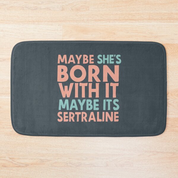 Item preview, Maybe she's born with it, maybe it's Sertraline designed and sold by greggfriedrice.